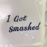 Vintage I Got Smashed Coffee Cup Mug Lugenes Japan